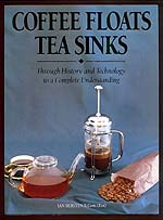 Coffee Floats Tea Sinks - Through History and Technology to a Complete Understanding