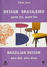 Design Brasileiro quem fez, quem faz Brazilian Design who did, who does. Author: Ethel Leon. A varied selection of industrial and product design including furniture and lighting. There are brief essays on the work of Joaquim Tenreiro, Jorge Zalszupin and Sergio Rodrigues as well as more recent designers.