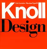 Knoll Design. Authors: Eric Larrabee & Massimo Vignelli. Knoll and the designers who have worked with the company.