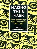 Making Their Mark Art, Craft and Design at the Central School 1896 - 1966 The history of the Central School of Art from its first principal, W.R. Lethaby onwards